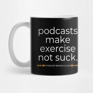 Podcasts make exercise not suck - Podcast Brunch Club Mug